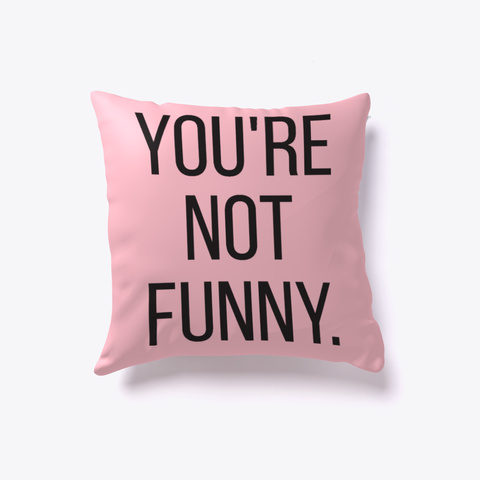Funny Pillow   You're Not Funny. Pink Kaos Front