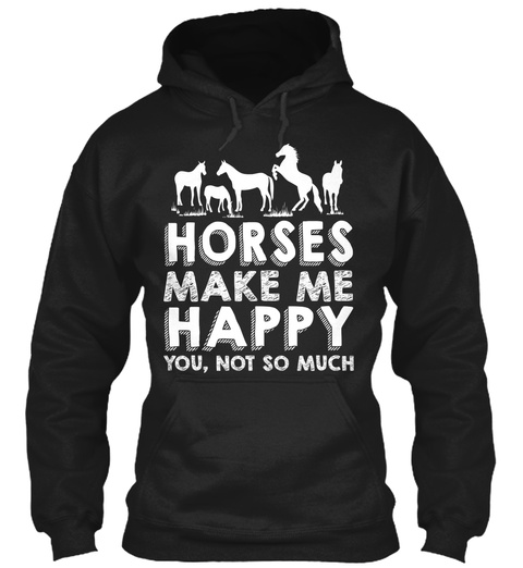 Horses Make Me Happy You, Not So Much Black T-Shirt Front