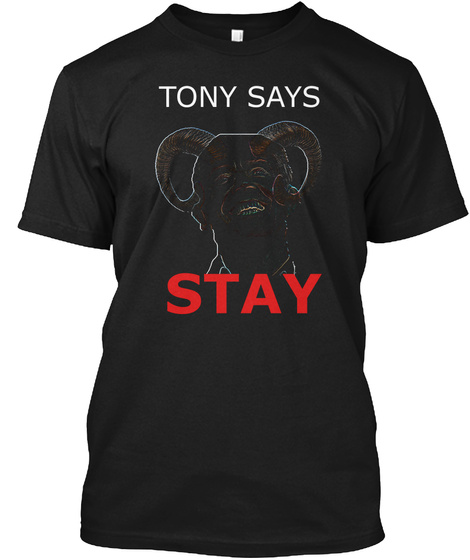 Tony Says Stay Black T-Shirt Front