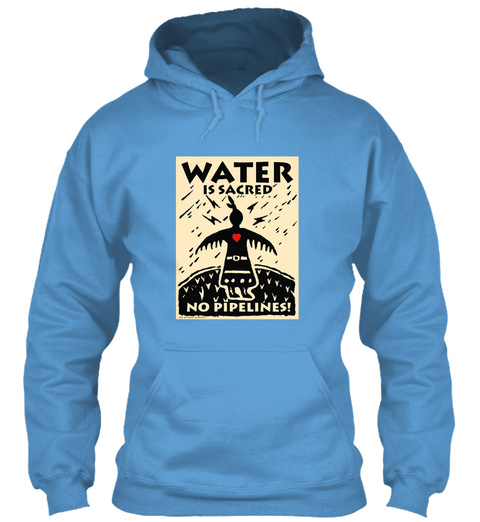 Water Is Sacred No Pipelines! Carolina Blue T-Shirt Front