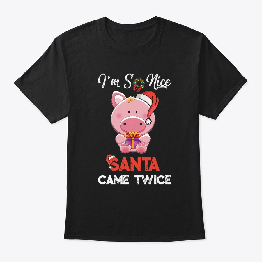 Naughty Pig Im So Nice Santa Came Unisex Tshirt