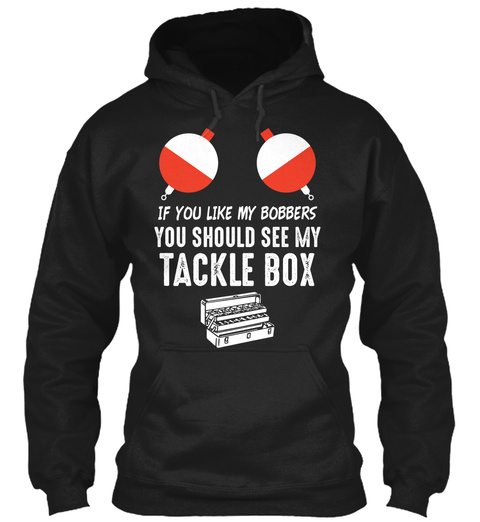 If You Like My Boobers You Should See My Tackle Box Black T-Shirt Front