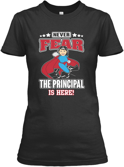 Never Fear The Principal Is Here!  Black T-Shirt Front