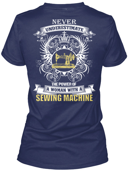  Never Underestimate The Power Of A Woman With A Sewing Machine Navy T-Shirt Back