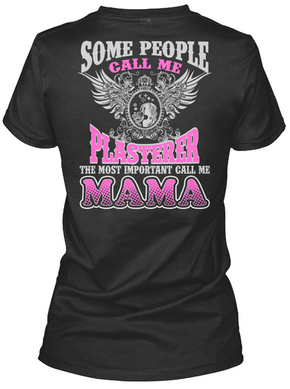 Some People Call Me Plasterer The Most Important Call Me Mana Black T-Shirt Back