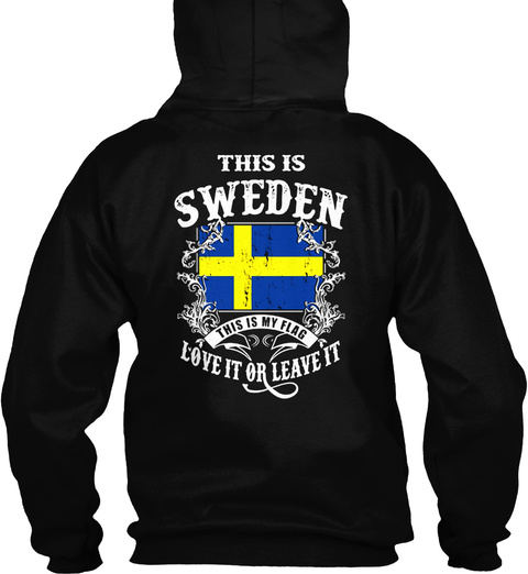 This Is Sweden This Is My Flag Love It Or Leave It Black T-Shirt Back