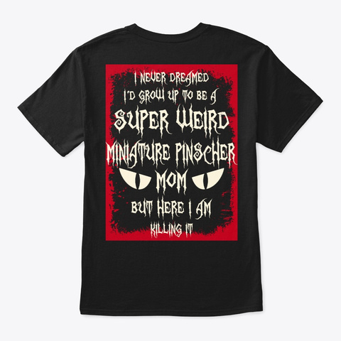 Super Weird Miniature Pinscher Mom Shirt Black T-Shirt Back