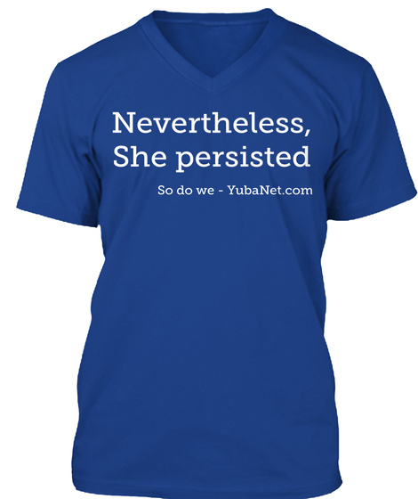 Nevertheless,
She Persisted So Do We   Yuba Net.Com True Royal T-Shirt Front