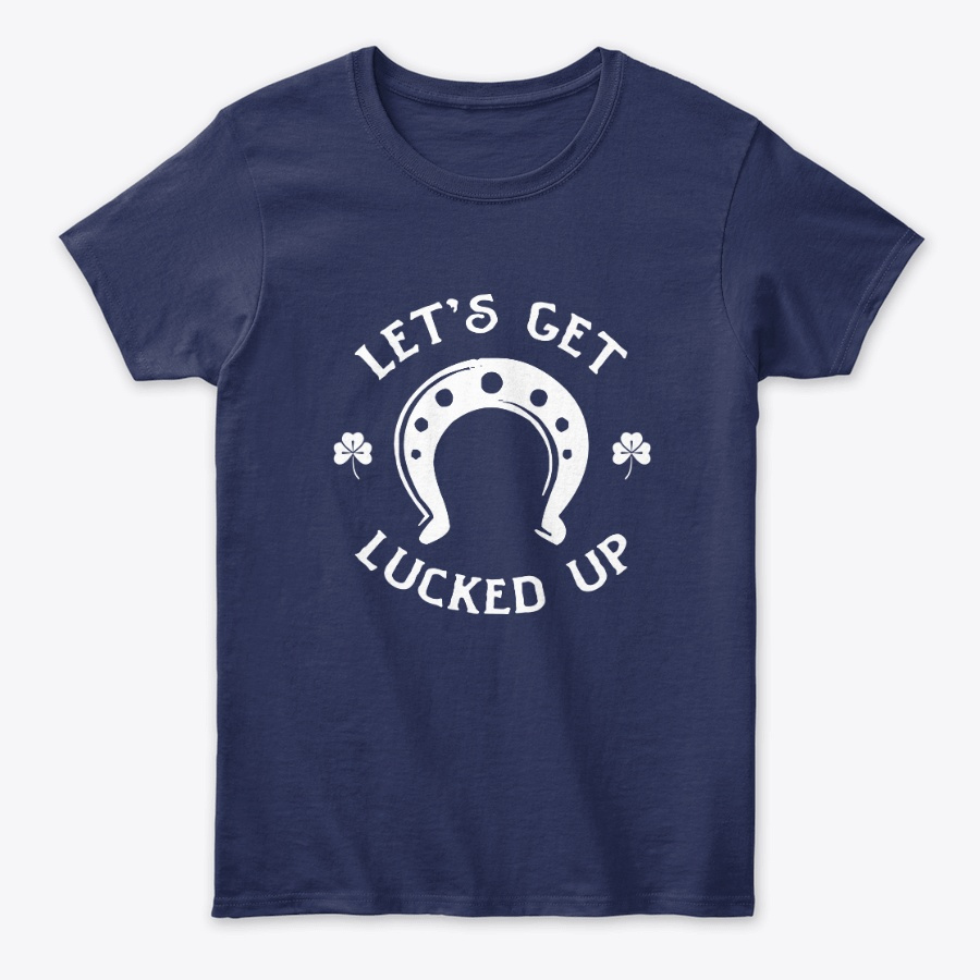 Lets Get Lucked Up Saint Patricks Tees