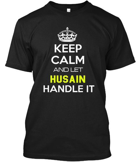 Keep Calm And Let Husain Handle It Black T-Shirt Front
