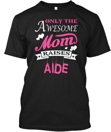 Aide Raised By Awesome Mom Black T-Shirt Front