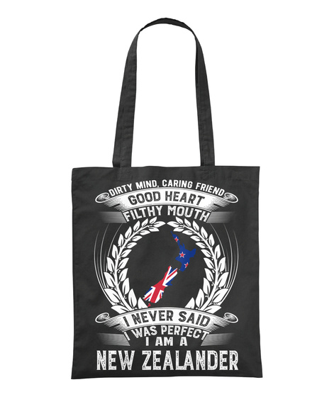 Dirty Mind Caring Friend Good Heart Filthy Mouth I Never Said I Was Perfect I Am A New Zealander Black T-Shirt Front