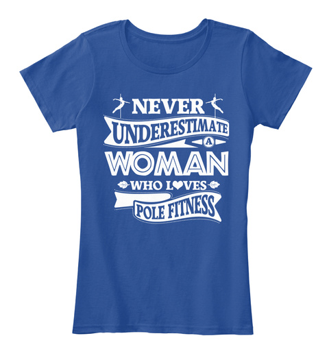 Never Underestimate Woman Who Loves Pole Fitness Deep Royal  T-Shirt Front