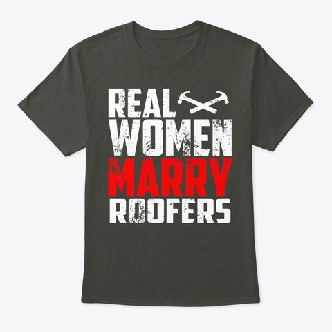 Real Women Marry Roofers Smoke Gray T-Shirt Front