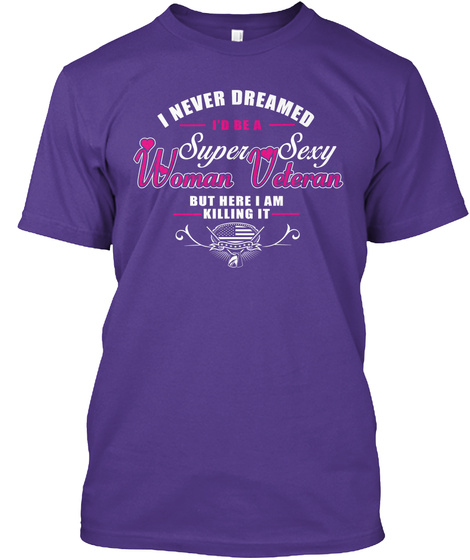 I Never Dreamed I'd Be A Super Sexy Woman Uderan But Here I Am Killing It Purple T-Shirt Front