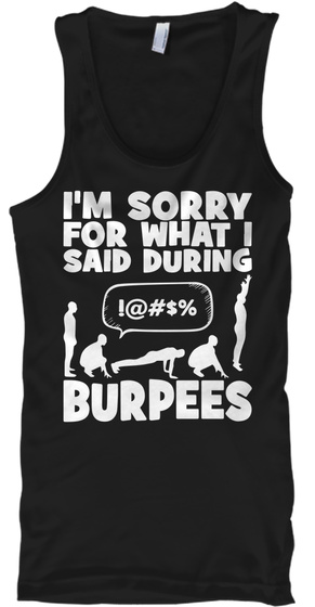 I'm Sorry For What I Said During Burpees Black T-Shirt Front