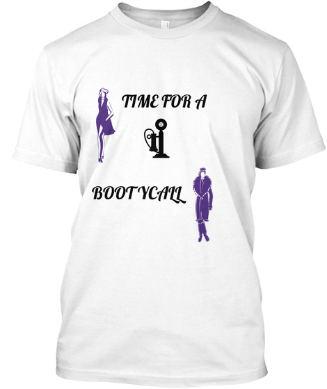 Time For A Bootycall White T-Shirt Front