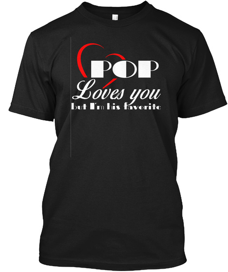 Pop Loves You But I'm His Favorite Black T-Shirt Front