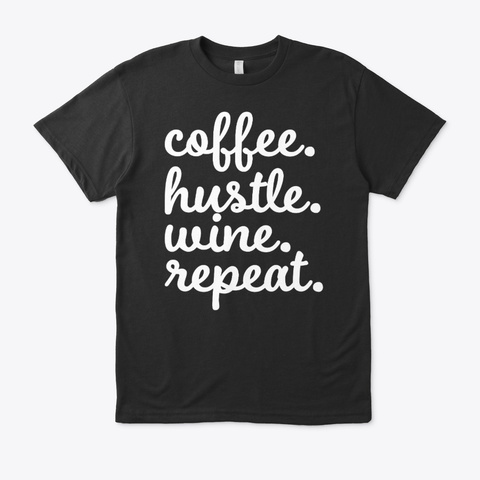 Coffee Hustle Wine Repeat Black T-Shirt Front