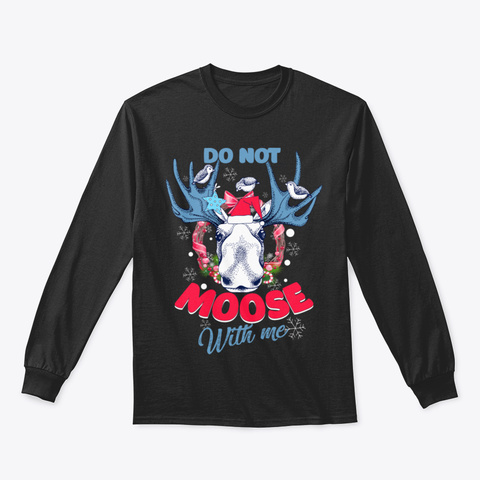 Funny Christmas Do Not Moose With Me Black T-Shirt Front