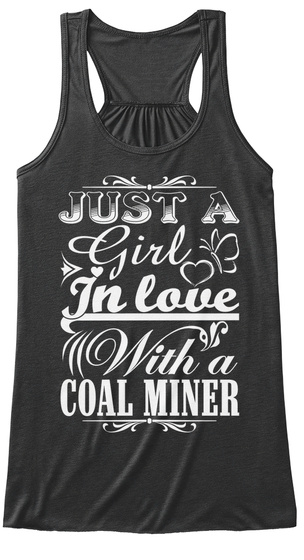 Just A Girl In Love With A Coal Miner  Dark Grey Heather T-Shirt Front