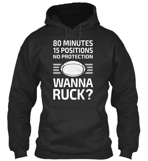 80 Minutes 15 Positions No Protection Wanna Ruck?  Jet Black T-Shirt Front