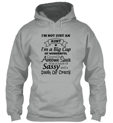 Im Not Just An Aunt Im A Big Cup Of Wonderful Covered In Awesome Sauce With A Splash Of Sassy And A Dash Of Crazy Sport Grey T-Shirt Front