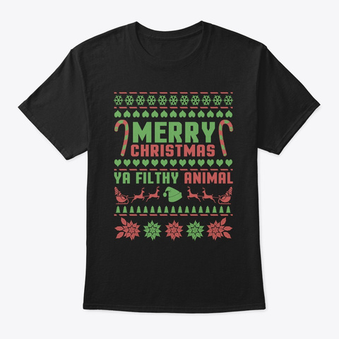 Merry Christmas Ya Filthy Animal   Ugly Black T-Shirt Front