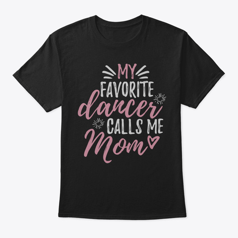 Dance Mom Shirt  My Favorite Dancer Call Black T-Shirt Front