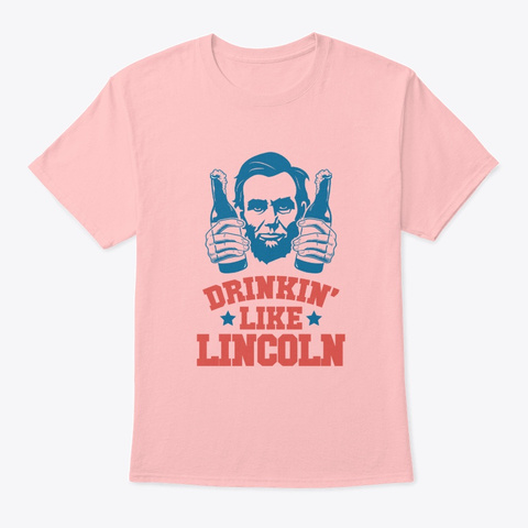 Fourth Of July Drinking Abe Lincoln Pale Pink T-Shirt Front