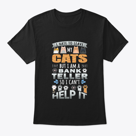 Bank Teller Works For Cats Quote Black T-Shirt Front