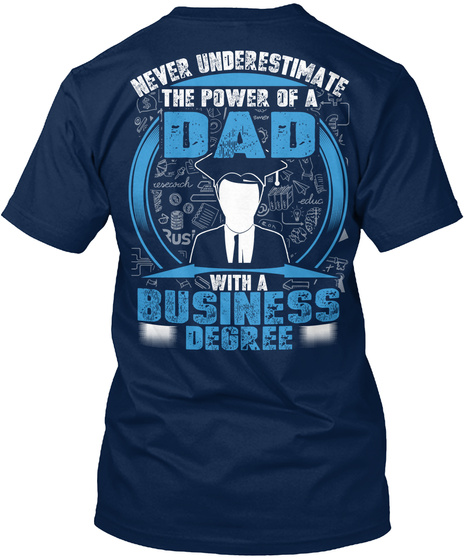 Never Underestimate The Power Of A Dad With A Business Degree Navy T-Shirt Back