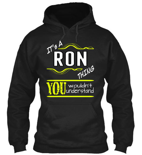 It's A Ron Thing You Wouldn't Understand Black T-Shirt Front