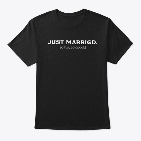 Just Married So Far So Good T Shirt