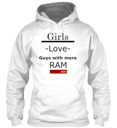Girls Love Guys With More Ram White T-Shirt Front