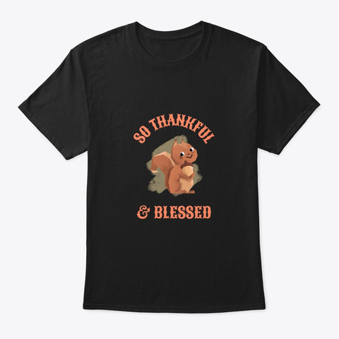 Squirrel:  Thankful & Blessed Black T-Shirt Front