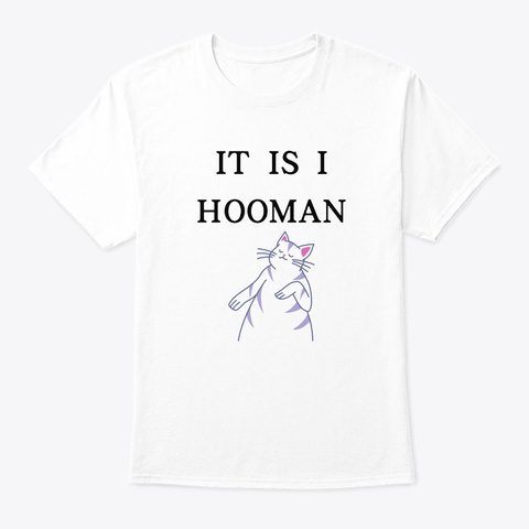 It Is I Hooman The Cat White T-Shirt Front