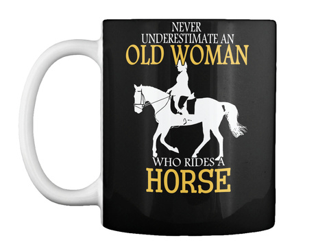 Never Underestimate An Old Woman Who Rides Horse Black T-Shirt Front