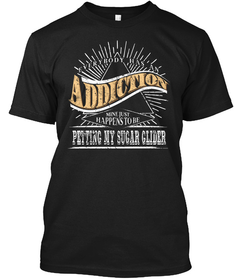 Addiction Is Sugar Glider Shirt Gift Sug Unisex Tshirt