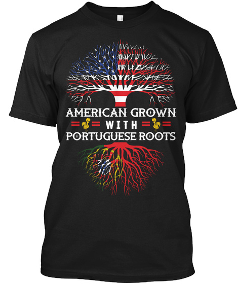 American Grown With Portuguese Roots  Black T-Shirt Front