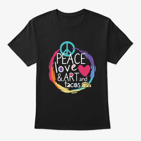 Peace Love Art Tacos Black T-Shirt Front