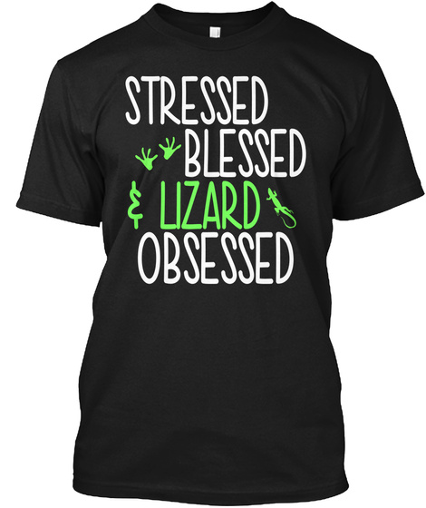 Stressed Blessed Lizard Obsessed Black T-Shirt Front