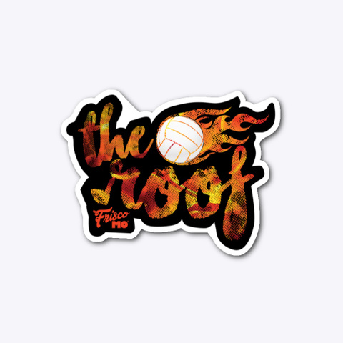 The Roof Is On Fire Volleyball Sticker Standard T-Shirt Front