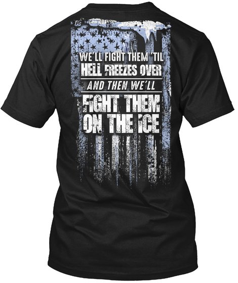 We'll Fight Them Til Hell Freezes Over And Then We'll Fight Them On The Ice Black T-Shirt Back