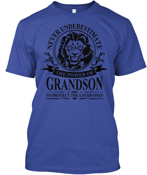 Never Underestimate The Power Of Grandson To Protect The Loved Ones Deep Royal T-Shirt Front