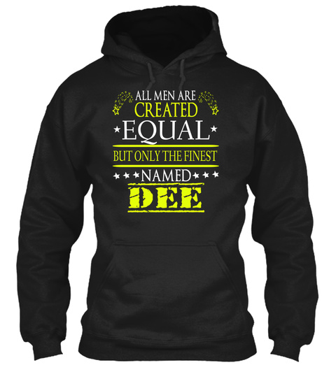 All Men Are Created Equal But Only The Finest Named Dee Black T-Shirt Front