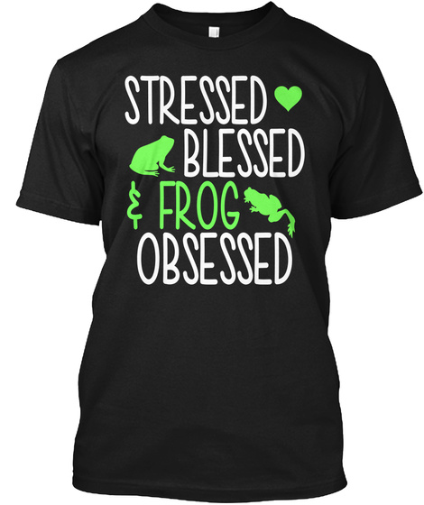 Stressed Blessed Frog Obsessed Black T-Shirt Front