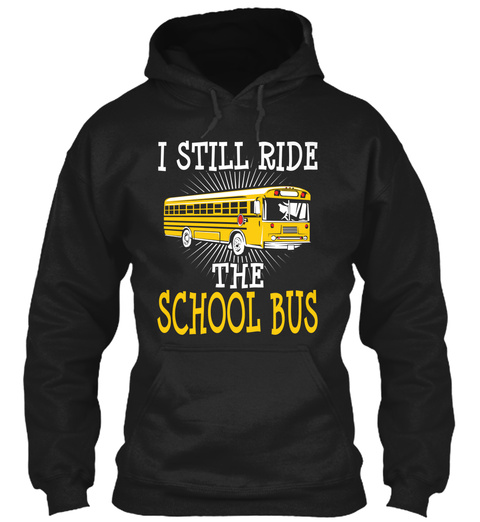 I Still Ride The School Bus Black T-Shirt Front