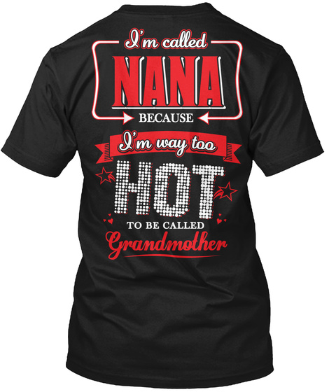I'm Called Nana Because I'm Way Too Hot Be Called Grandmother Black T-Shirt Back