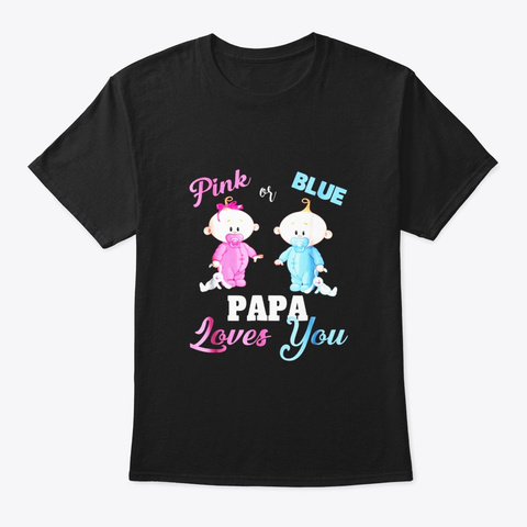 Pink Or Blue Papa Loves You Gender Black T-Shirt Front